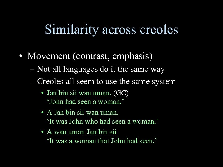 Similarity across creoles • Movement (contrast, emphasis) – Not all languages do it the