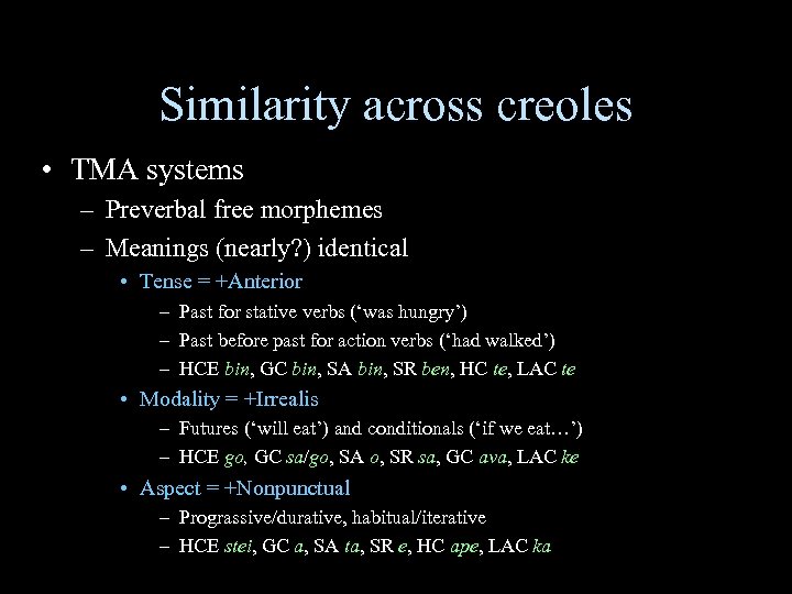 Similarity across creoles • TMA systems – Preverbal free morphemes – Meanings (nearly? )