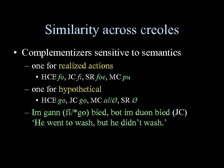 Similarity across creoles • Complementizers sensitive to semantics – one for realized actions •