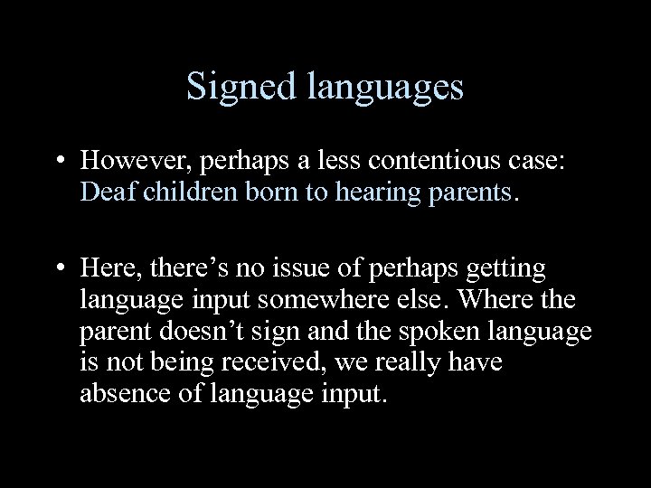 Signed languages • However, perhaps a less contentious case: Deaf children born to hearing