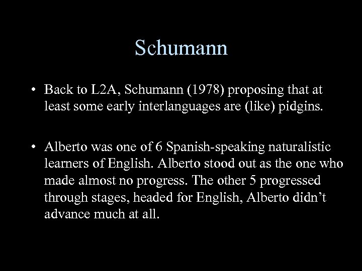 Schumann • Back to L 2 A, Schumann (1978) proposing that at least some