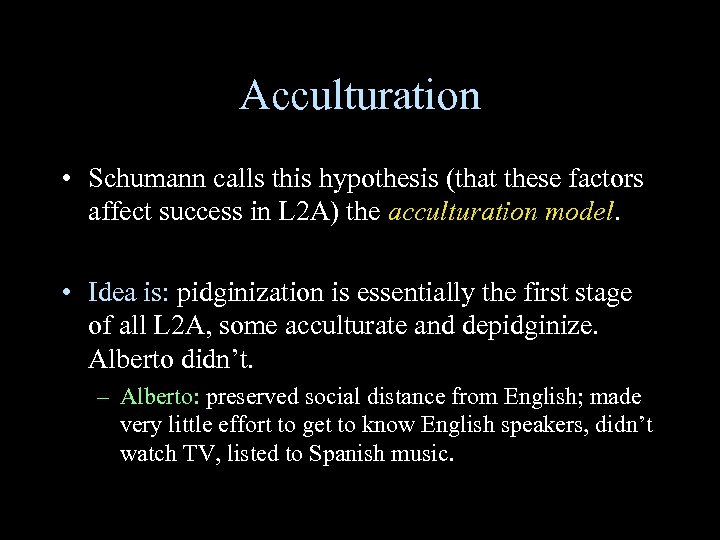 Acculturation • Schumann calls this hypothesis (that these factors affect success in L 2