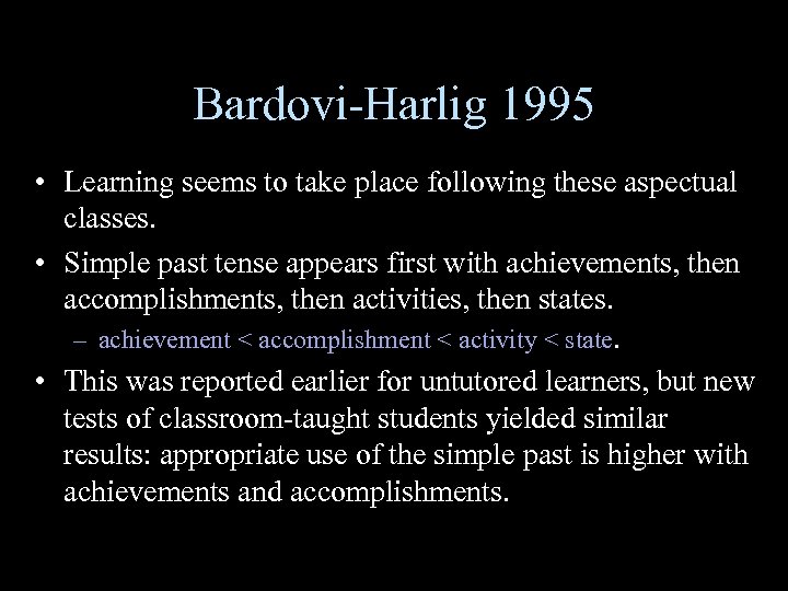 Bardovi-Harlig 1995 • Learning seems to take place following these aspectual classes. • Simple