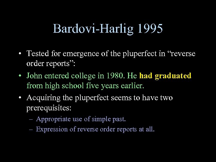 Bardovi-Harlig 1995 • Tested for emergence of the pluperfect in “reverse order reports”: •