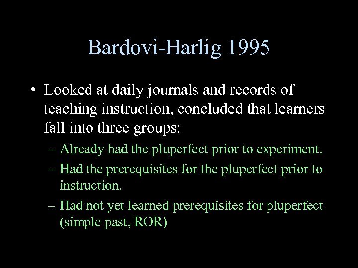 Bardovi-Harlig 1995 • Looked at daily journals and records of teaching instruction, concluded that