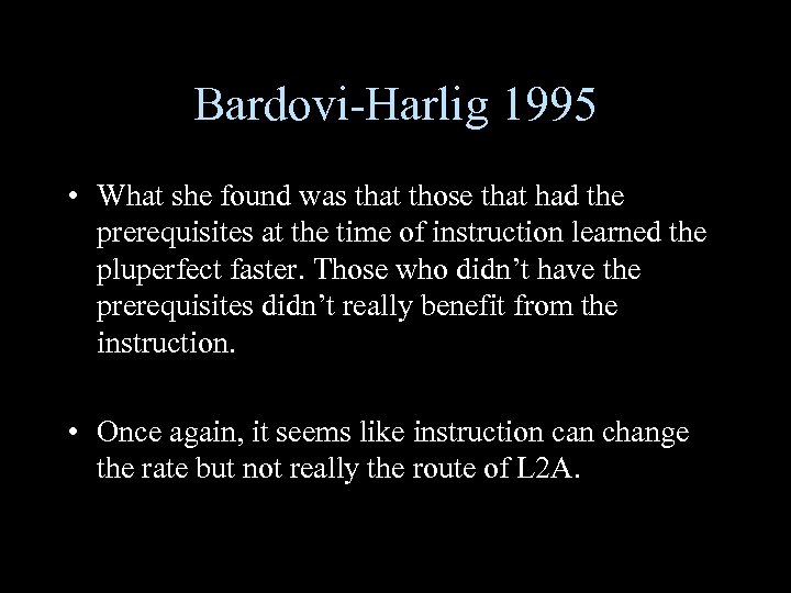 Bardovi-Harlig 1995 • What she found was that those that had the prerequisites at