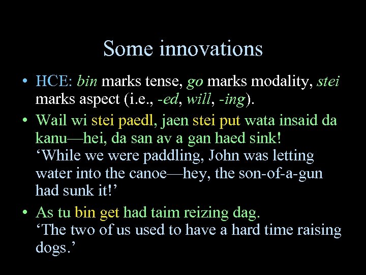 Some innovations • HCE: bin marks tense, go marks modality, stei marks aspect (i.