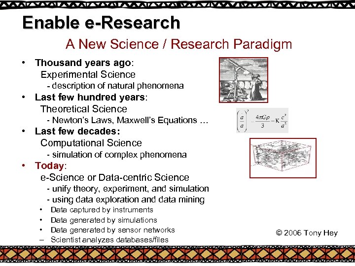 Enable e-Research A New Science / Research Paradigm • Thousand years ago: Experimental Science