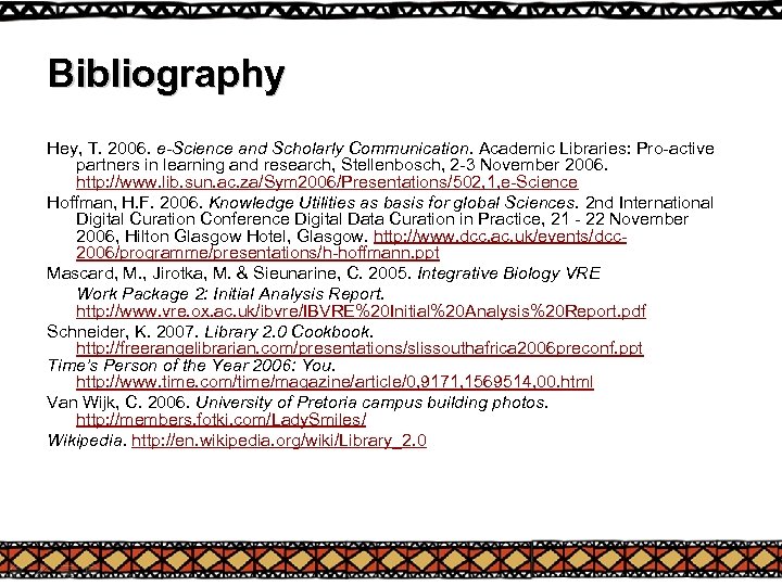 Bibliography Hey, T. 2006. e-Science and Scholarly Communication. Academic Libraries: Pro-active partners in learning