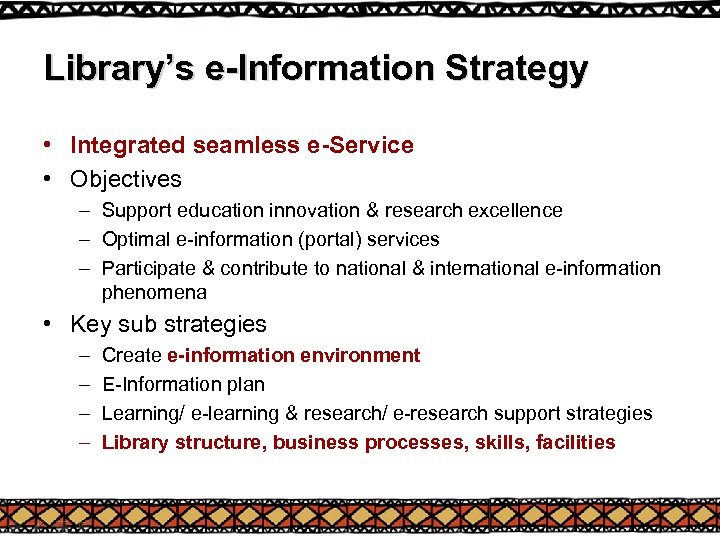 Library’s e-Information Strategy • Integrated seamless e-Service • Objectives – Support education innovation &