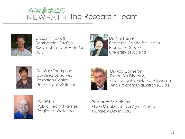 The Research Team Dr. Larry Frank (P. I. ) Bombardier Chair in Sustainable Transportation,