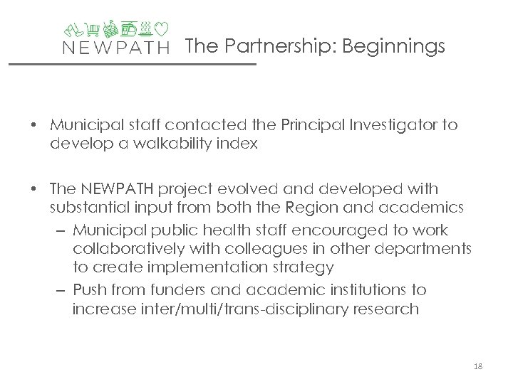 The Partnership: Beginnings • Municipal staff contacted the Principal Investigator to develop a walkability
