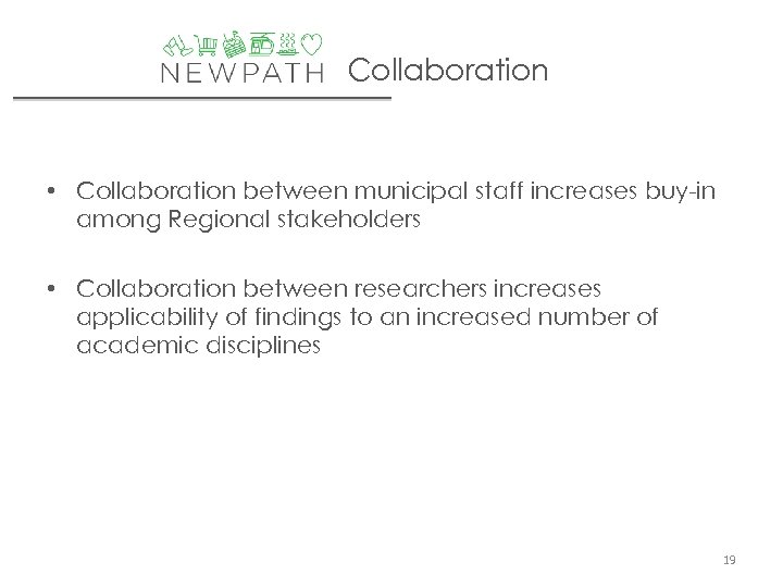 Collaboration • Collaboration between municipal staff increases buy-in among Regional stakeholders • Collaboration between