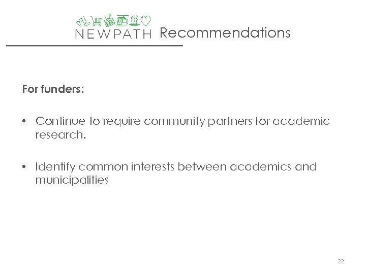 Recommendations For funders: • Continue to require community partners for academic research. • Identify