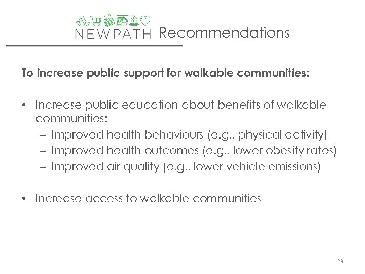 Recommendations To increase public support for walkable communities: • Increase public education about benefits
