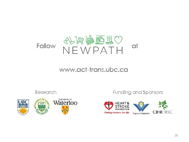 Follow at www. act-trans. ubc. ca Research Funding and Sponsors 26 