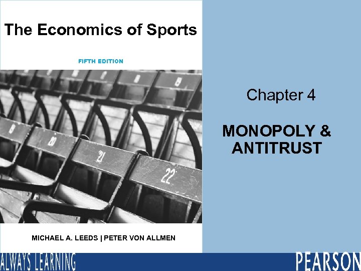 The Economics of Sports FIFTH EDITION Chapter 4 MONOPOLY & ANTITRUST MICHAEL A. LEEDS