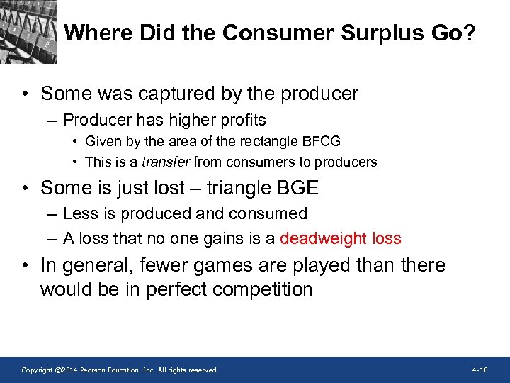 Where Did the Consumer Surplus Go? • Some was captured by the producer –