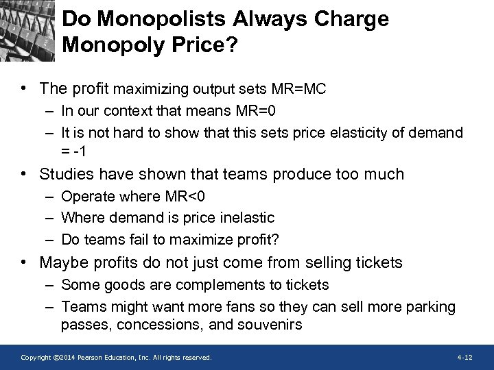 Do Monopolists Always Charge Monopoly Price? • The profit maximizing output sets MR=MC –