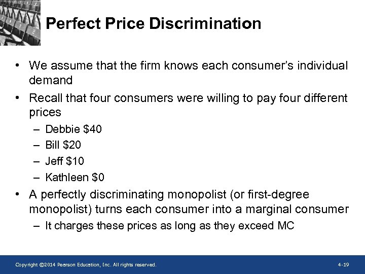 Perfect Price Discrimination • We assume that the firm knows each consumer’s individual demand