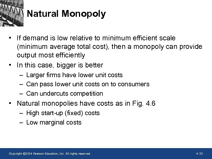 Natural Monopoly • If demand is low relative to minimum efficient scale (minimum average