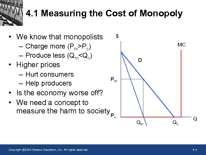 4. 1 Measuring the Cost of Monopoly • We know that monopolists $ MC