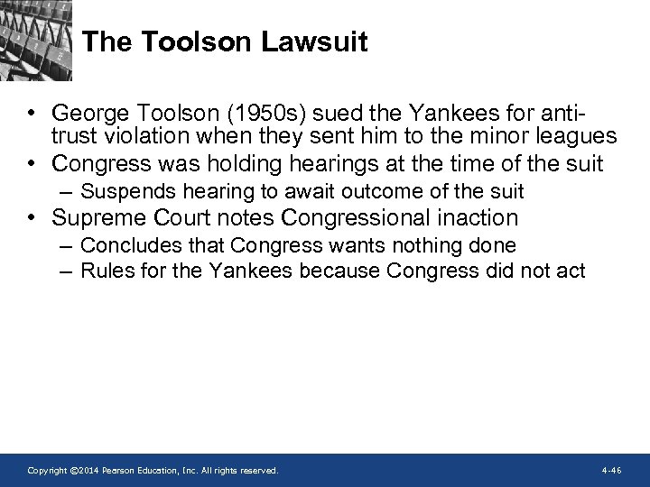 The Toolson Lawsuit • George Toolson (1950 s) sued the Yankees for antitrust violation
