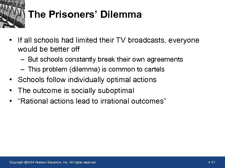 The Prisoners’ Dilemma • If all schools had limited their TV broadcasts, everyone would