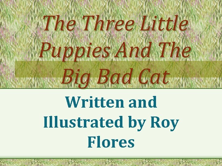 The Three Little Puppies And The Big Bad Cat Written and Illustrated by Roy