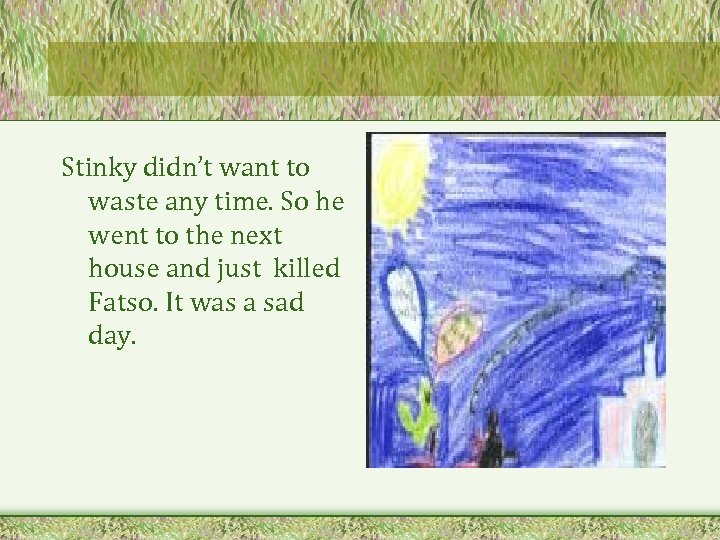 Stinky didn’t want to waste any time. So he went to the next house