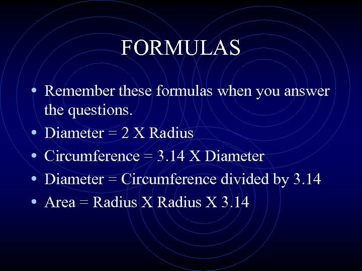 FORMULAS • Remember these formulas when you answer • • the questions. Diameter =