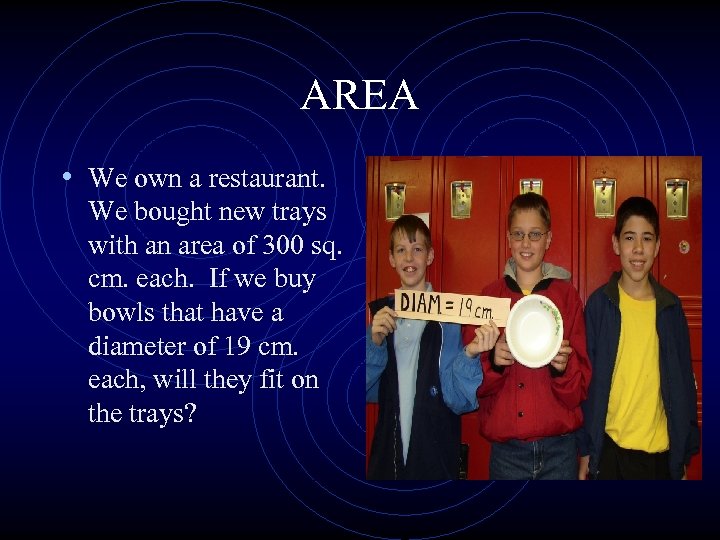AREA • We own a restaurant. We bought new trays with an area of
