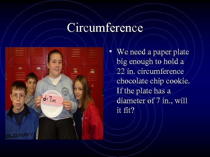 Circumference • We need a paper plate big enough to hold a 22 in.