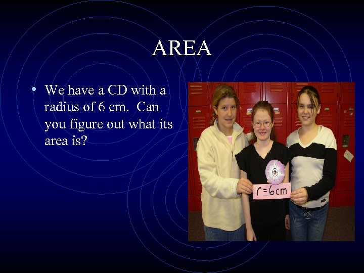 AREA • We have a CD with a radius of 6 cm. Can you