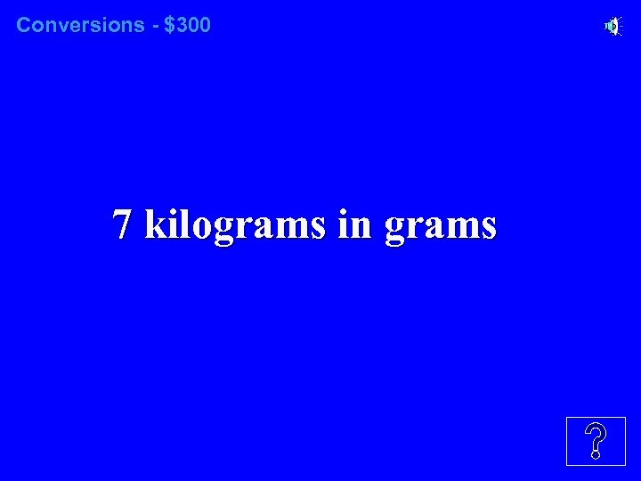 Conversions - $300 7 kilograms in grams 