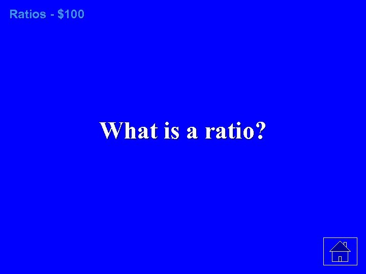 Ratios - $100 What is a ratio? 