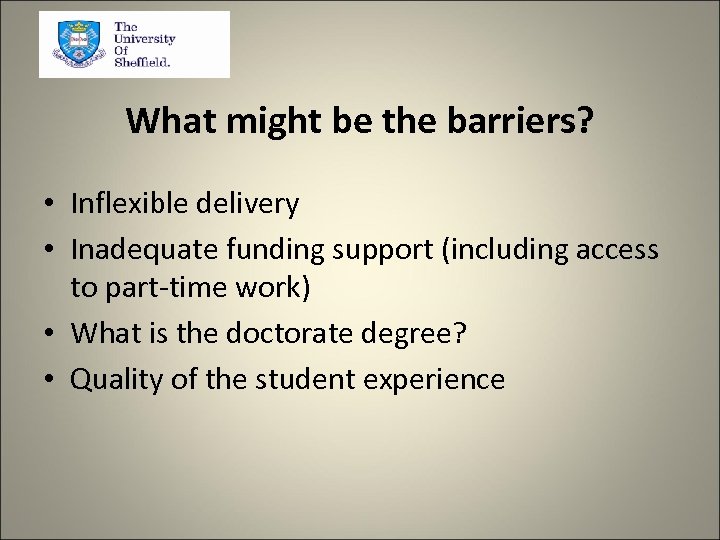 What might be the barriers? • Inflexible delivery • Inadequate funding support (including access