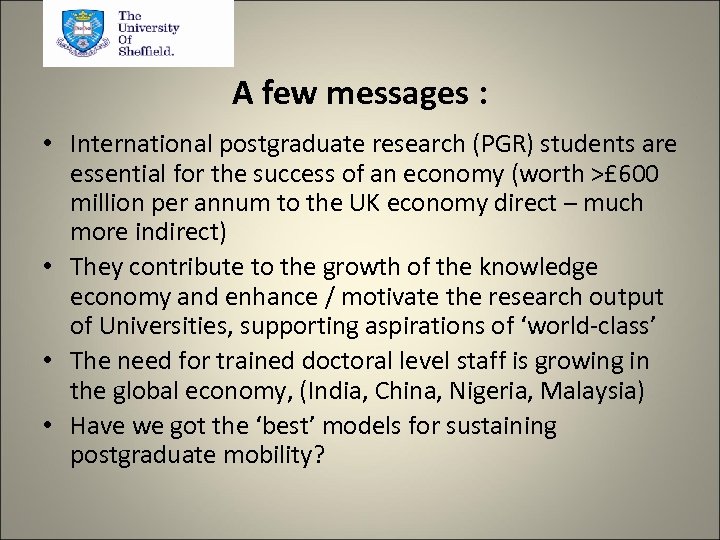 A few messages : • International postgraduate research (PGR) students are essential for the