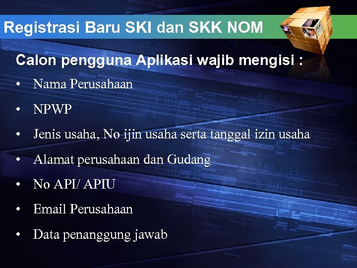 Registrasi Baru SKI dan SKK NOM Calon pengguna Aplikasi wajib mengisi : • Nama