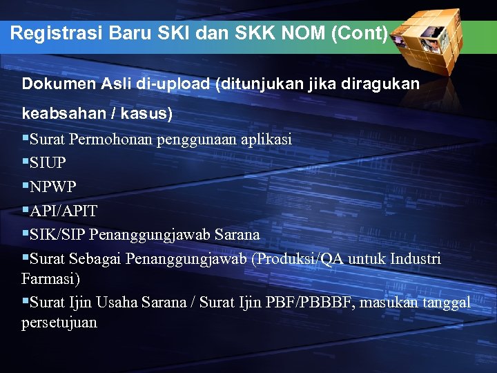 Registrasi Baru SKI dan SKK NOM (Cont) Dokumen Asli di-upload (ditunjukan jika diragukan keabsahan