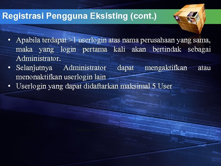 Registrasi Pengguna Eksisting (cont. ) • Apabila terdapat >1 userlogin atas nama perusahaan yang