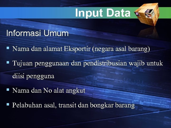 Input Data Informasi Umum § Nama dan alamat Eksportir (negara asal barang) § Tujuan