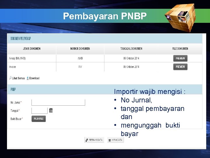 Pembayaran PNBP Importir wajib mengisi : • No Jurnal, • tanggal pembayaran dan •