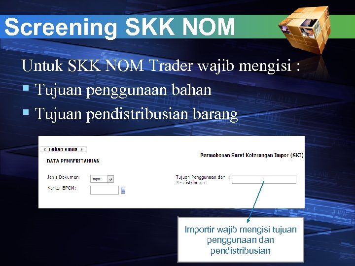 Screening SKK NOM Untuk SKK NOM Trader wajib mengisi : § Tujuan penggunaan bahan