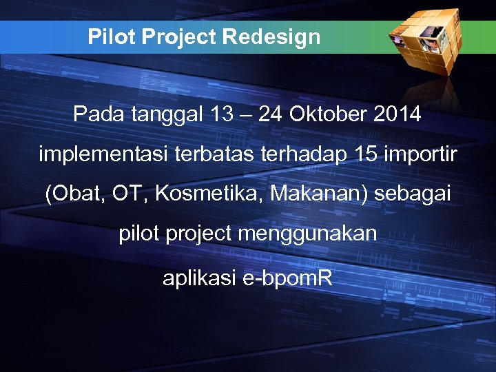 Pilot Project Redesign Pada tanggal 13 – 24 Oktober 2014 implementasi terbatas terhadap 15