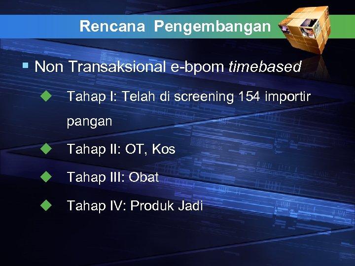 Rencana Pengembangan § Non Transaksional e-bpom timebased u Tahap I: Telah di screening 154