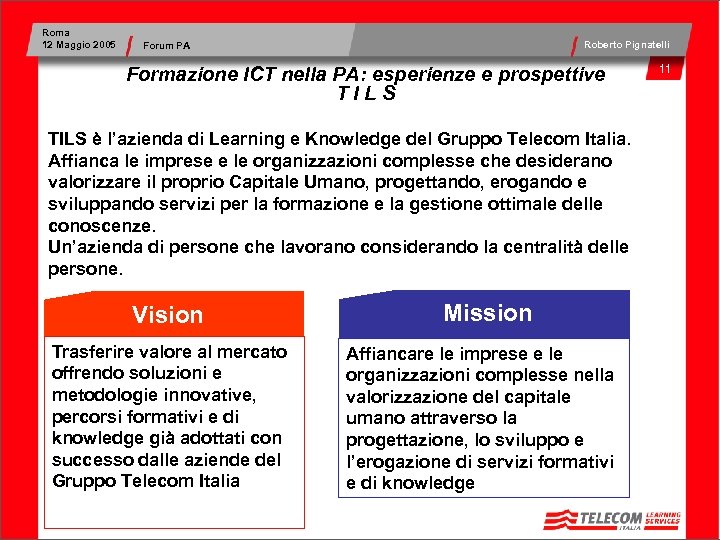 Roma 12 Maggio 2005 Roberto Pignatelli Forum PA Formazione ICT nella PA: esperienze e