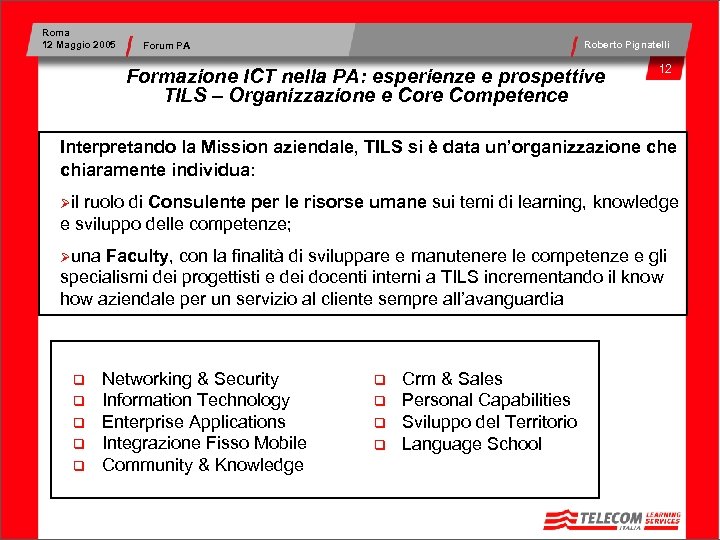 Roma 12 Maggio 2005 Roberto Pignatelli Forum PA Formazione ICT nella PA: esperienze e