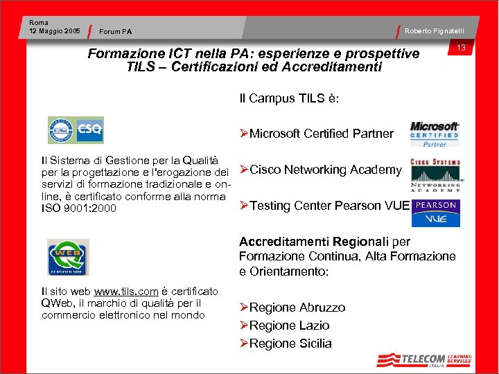 Roma 12 Maggio 2005 Roberto Pignatelli Forum PA Formazione ICT nella PA: esperienze e