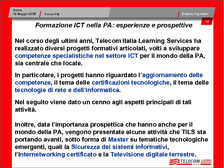 Roma 12 Maggio 2005 Forum PA Roberto Pignatelli Formazione ICT nella PA: esperienze e